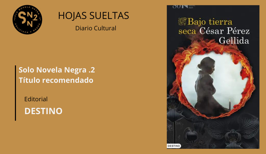 Bajo tierra seca - César Pérez Gellida – ® HOJAS SUELTAS Diario Cultural –